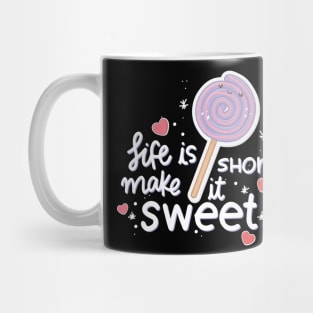 Life is short make it sweet Mug